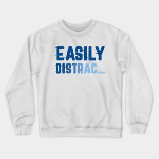 Easily Distrac Crewneck Sweatshirt